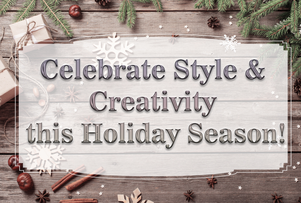 Celebrate Style and Creativity the Holiday Season