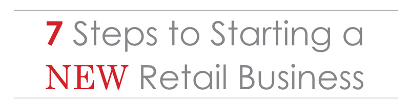 7 Steps to Starting a New Retail Business