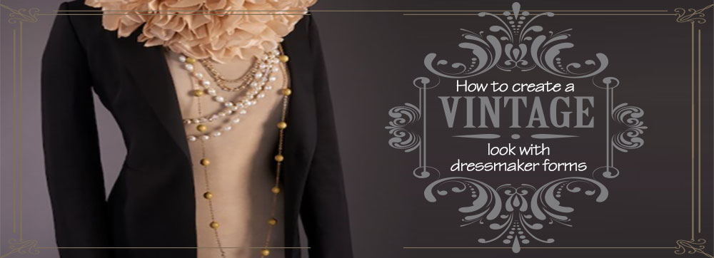 How to Create a Vintage Look with Dresssmaker Forms