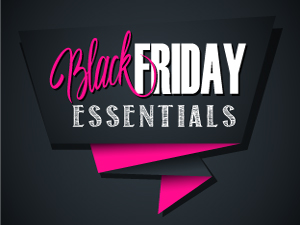 Black Friday Essentials