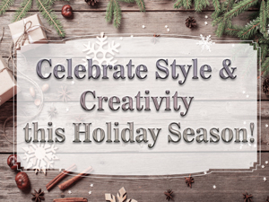 Celebrate Style and Creativity this Holiday Season