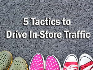 5 Tactics to Drive In-Store Traffic